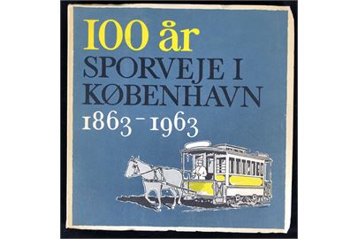 100 år Sporveje i København 1863 - 1963, illustreret jubilæumsskrift. 93 sider.