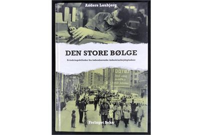 Den store Bølge - Erindringsbilleder fra københavnske industriarbejdspladser af Anders Laurbjerg. 301 sider.