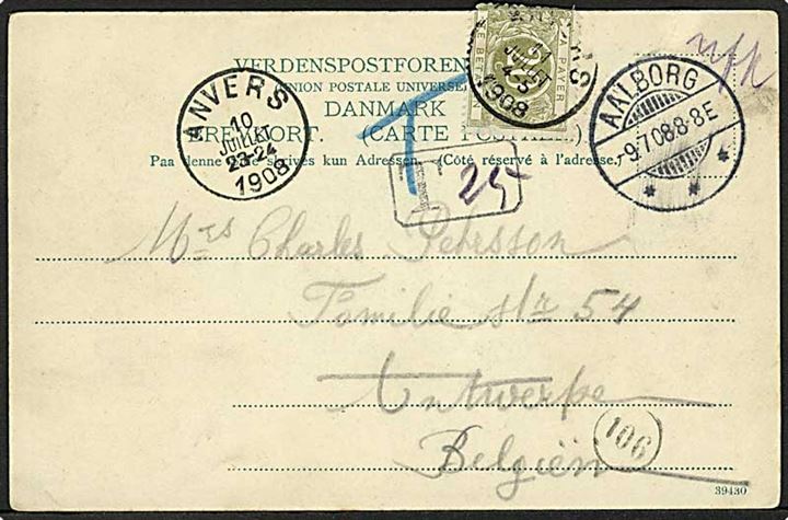 Ufrankeret brevkort (Torvet ved Jens Bangs Stenhus) stemplet Aalborg d. 9.7.1908 til Antwerpen, Belgien. Sort T stempel og udtakseret i porto med 20 c. belgisk Portomærke stemplet Anvers d. 11.7.1908. Mærke yderligt placeret.