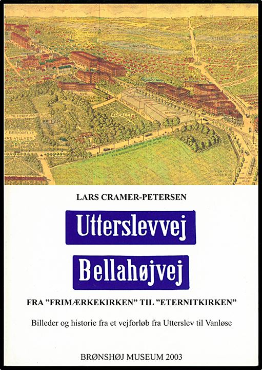 Utterslevvej / Bellahøjvej - fra Frimærkekirken til Eternitkirken af Lars Cramer-Petersen. Brønshøj Museum 48 sider.