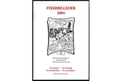 Fixerbilleder 2004. Genoptryk af 24 klassiske fixerbilleder. Brønshøj Museum 28 sider.