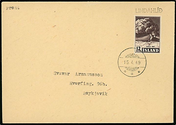 12 aur Hekla på tryksag annulleret med stumt udslebet brotypestempel d. 15.4.1949 og sidestemplet LINDAHLID til Reykjavik.