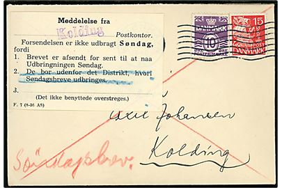 10 øre Bølgelinie og 15 øre Karavel på søndagsbrev fra København d. 17.2.1940 til Kolding. Påsat meddelelse - F.7 (8-36 A8) - om at brevet er afsendt for sent til at blive udbragt søndag. 
