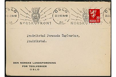 20 øre Løve på brev annulleret med maskinstempel Norsk Front / Oslo Br. d. 23.2.1945 til Frederikstad. 