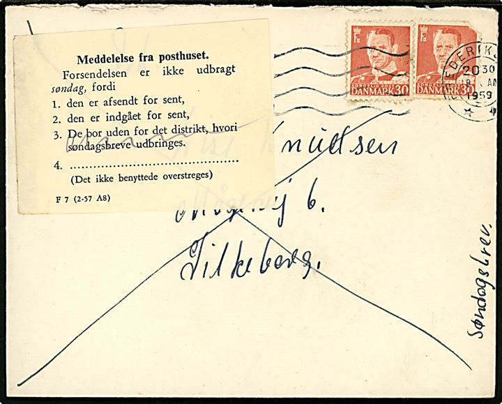 30 øre Fr. IX (2 - ene defekt) på søndagsbrev fra Frederikshavn d. 18.1.1959 til Silkeborg. Påsat meddelelse - F7 (2-57 A8) - Meddelelse fra posthuset vedr. brevet afsendt og indgået for sent til udbringning søndag.