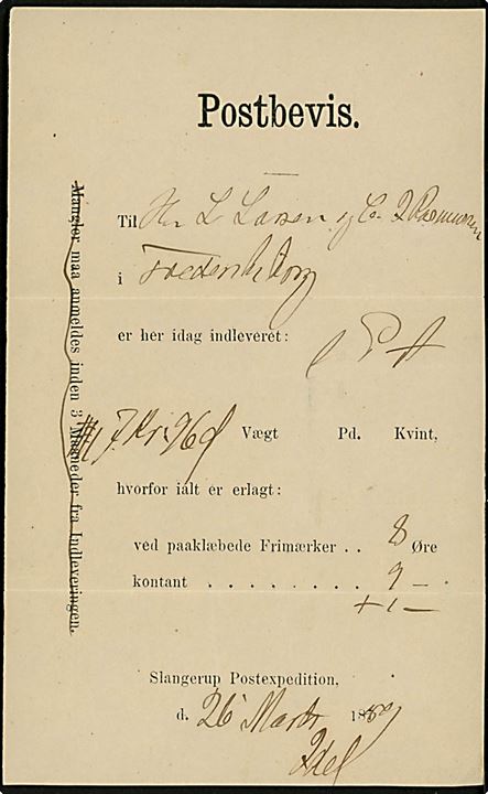 Postbevis fra Slangerup Postekspedition d. 26.3.1889 for inelevering af postanvisning på 7 kr. 96 øre til Fredensborg hvorfor lalt er erlagt: Paaklæbet i frimærker 8 Øre, samt kontant 9+1 Øre.  