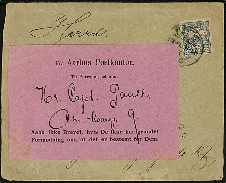 25 f. på brev fra Ungarn d. 3.5.1908 til Aarhus, Danmark - forespurgt med etiket fra Aarhus Postkontor. På bagsiden stemplet Ubekendt efter Adressen.