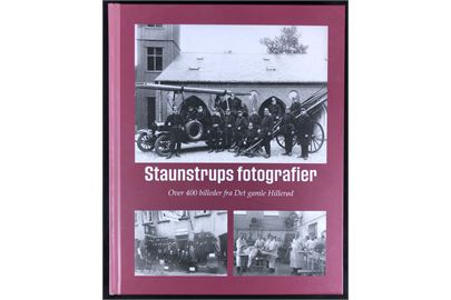 Staunstrups fotografier fra det gamle Hillerød af Lennart Weber. Gengivelse af over 400 billeder fra Hillerød.