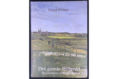Det gamle Hillerød. Bysvendens fortællinger af Svend Nielsen. 326 sider illustreret lokalhistorie.