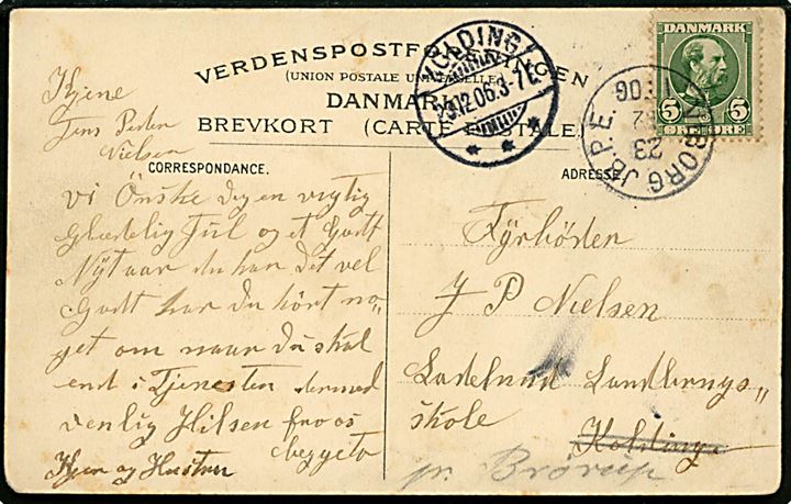 5 øre Chr. IX på brevkort annulleret med lapidar Viborg JB.P.E. d. 23.12.1906 til Ladelund Landbrugsskole pr. Kolding - rettet til pr. Brørup.