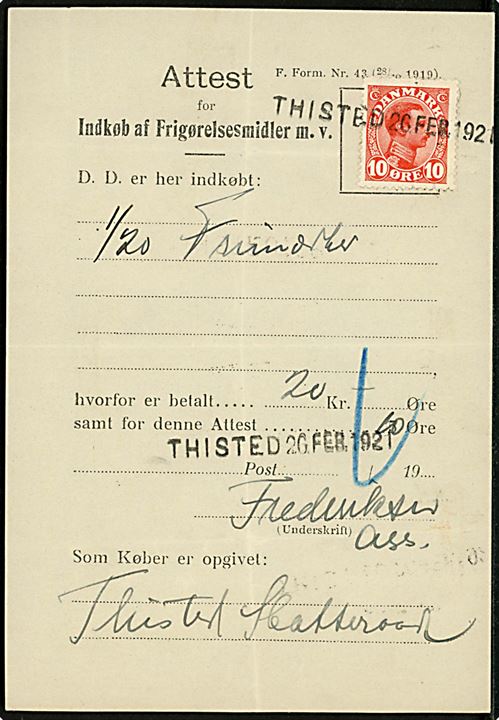10 øre Chr. X annulleret med liniestempel THISTED 26.2.1921 som gebyr på Attest for Indkøb af Frigørelsesmidler m.v. - F.Form. Nr. 43 (28/10 1919). - for køb af et ark 20 øre frimærker. 