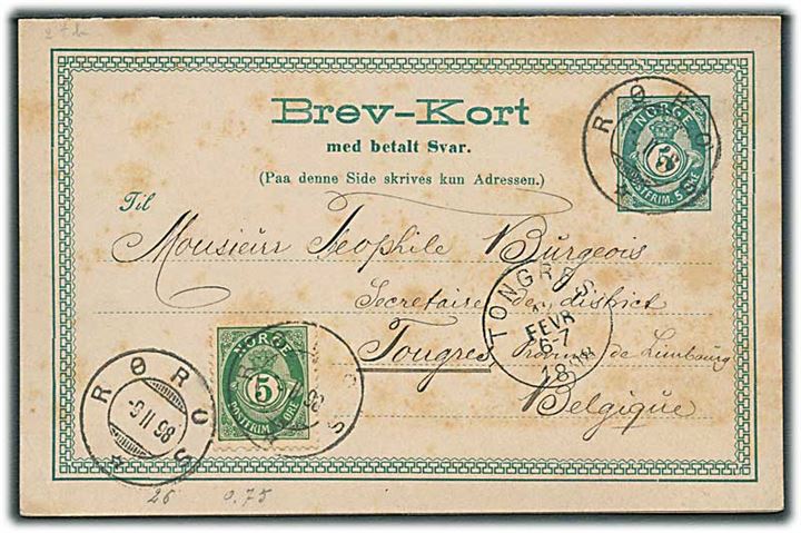 5+5 øre dobbelt helsagsbrevkort opfrankeret med 5 øre Posthorn fra Røros d. 9.2.1898 til Tongres, Belgien. Vedhængende opfrankeret, men ubenyttet svardel.
