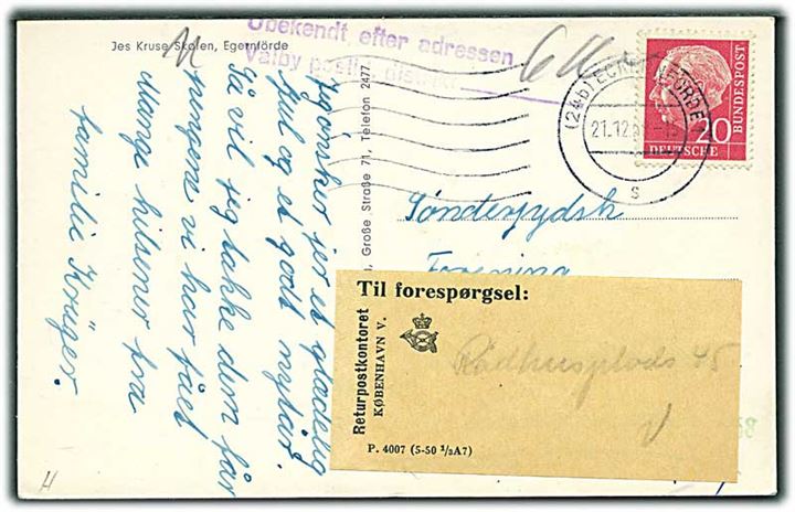 Tysk 20 pfg. på brevkort fra Eckernförde d. 21.12.1958 til Sønderjydsk Forening for København, Danmark. Ubekendt og forespurgt via Returpostkontoret med etiket P.4007 (5-50 1/3A7).