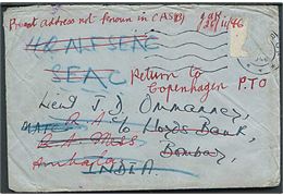 Brev fra Hellerup 1946 til officer c/o Lloyds Bank i Bombay, Indien - eftersendt til militæradresse i Ambala og HQ ALF SEAC. Retur som ubekendt. Mærket affaldet under postbefordringen.