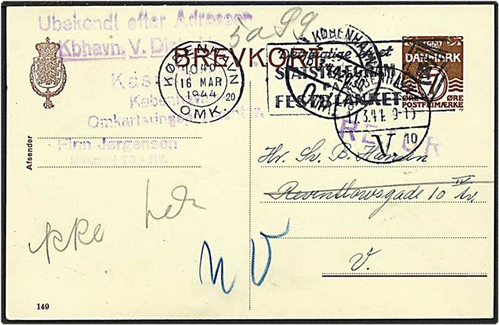 7 øre brun bølgelinie lokalt sendt enkeltbrevkort fra København d. 16.3.1944. Ubekendt efter adressen og henlagt som kassebrev.