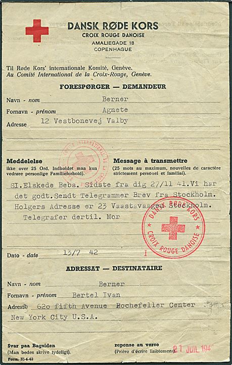 Dansk Røde Kors formular (Form. III-4-42) med meddelelse fra København d. 13.7.1942 til New York, USA. Stempler fra Dansk Røde Kors i København og Internationalt Røde Kors i Geneve. Uden kuvert.