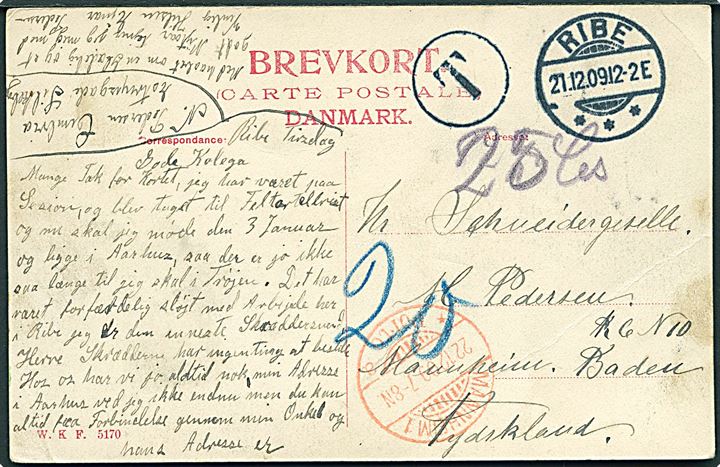 Ufrankeret brevkort fra Ribe d. 21.12.1909 til Mannheim, Tyskland. Sort T stempel og udtakseret i 20 pfg. tysk porto. Rødt stempel Mannheim 1 Porto d. 22.12.1909.