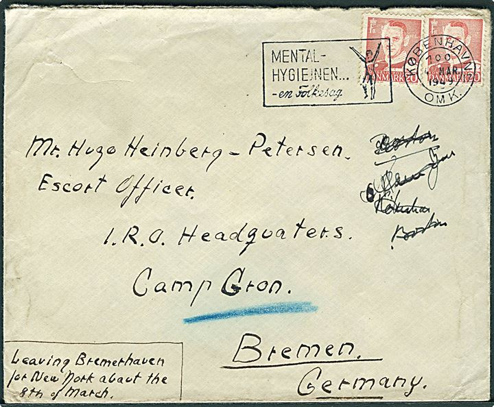 20 øre Fr. IX (2) på brev fra København d. 4.3.1949 til dansk Escort Officer Heinberg-Petersen i I.R.O. Headquarters, Bremen, Tyskland. Påskrevet: Leaving Bremerhaven for New Yoprk about the 8th of March.