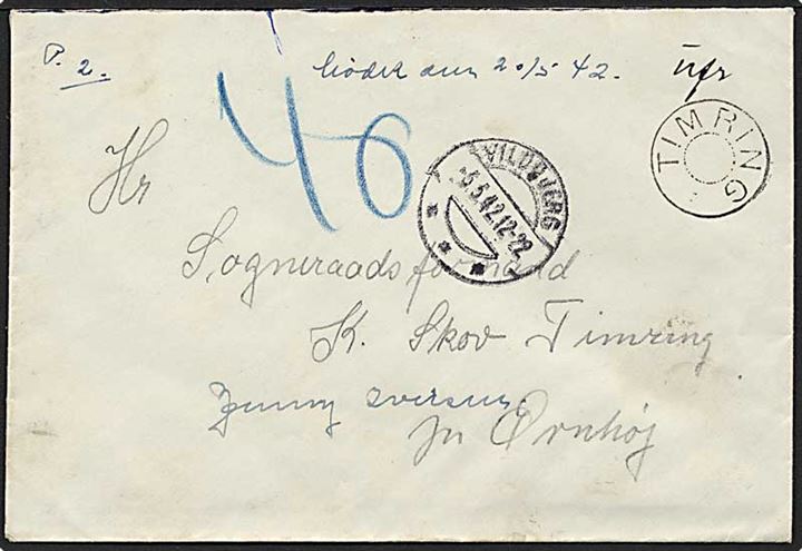 Ufrankeret brev påskrevet ufr. med udslebet stjernestempel TIMRING og sidestempel Vildbjerg d. 5.5.1942 til Timring pr. Ørnhøj. Påskrevet 40 øre porto.