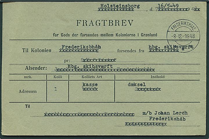 Fragtbrev for Gods der forsendes mellem Kolonierne i Grønland anvendt fra Frederikshaab d. 8.12.1948 med S/S “Disko” til Holsteinsborg. Genanvendt i maj 1949 til forsendelse af gods fra Holsteinsborg til motorbåden “Johan Lerch” i Frederikshaab. 