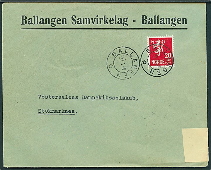 20 øre Løve på firmakuvert fra Ballangen d. 22.4.1940 til   Stokmarknes. Censureret  i Harstad med fortrykt hvid banderole type 2: Aapnet av Postkontrollkontoret stemplet Harstad d. 28.4.1940. Flot forsendelse.