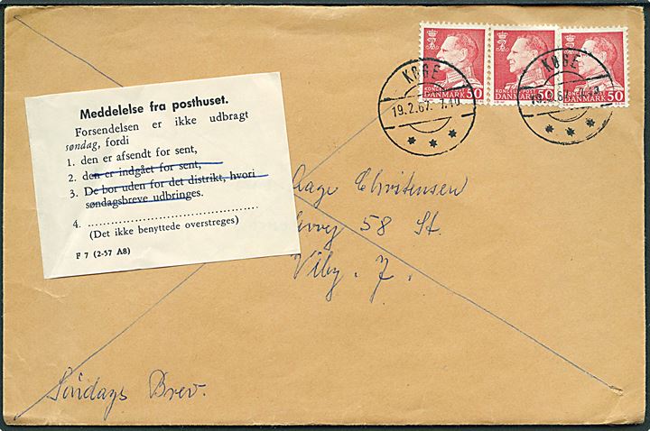 50 øre Fr. IX (3) på søndagsbrev fra Køge d. 19.2.1967 til Viby J. Påsat meddelelse F 7 (2-57 A8) fra Viby postkontor vedr. forsendelsen afsendt for sent til omdeling søndag.