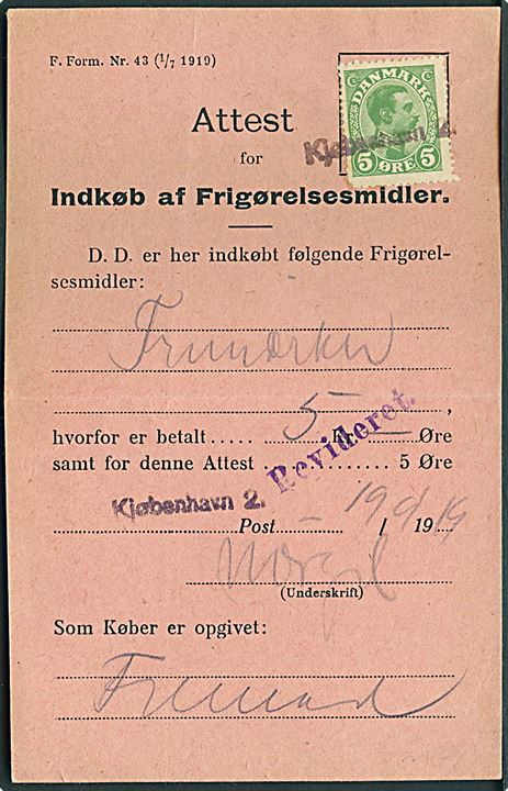5 øre Chr. X annulleret med liniestempel Kjøbenhavn 2 på Attest for Indkøb af Frigørelsesmidler F. Form. Nr. 43 (1/7 1919) ved Kjøbenhavn 2 d. 19.9.1919.