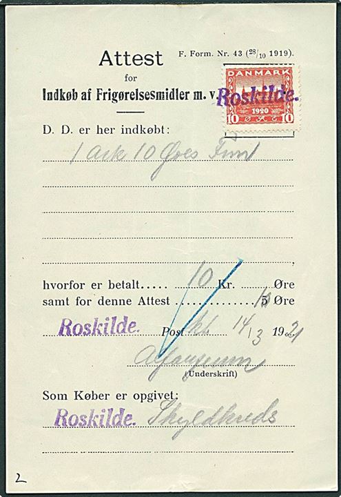 10 øre Genforening annulleret m. liniestempel Roskilde på Attest for Indkøb af Frigørelsesmidler m.v. - F. Form. Nr. 43 (28/10 1919) dateret d. 14.3.1921.