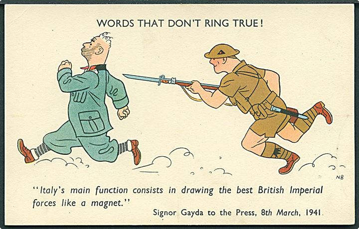 NB: Words that don't ring true! Italy's main function consists in drawing the best British imperial forces like a magnet. Signor Gayda to the Press, 8th March 1941. No. 51-2185.