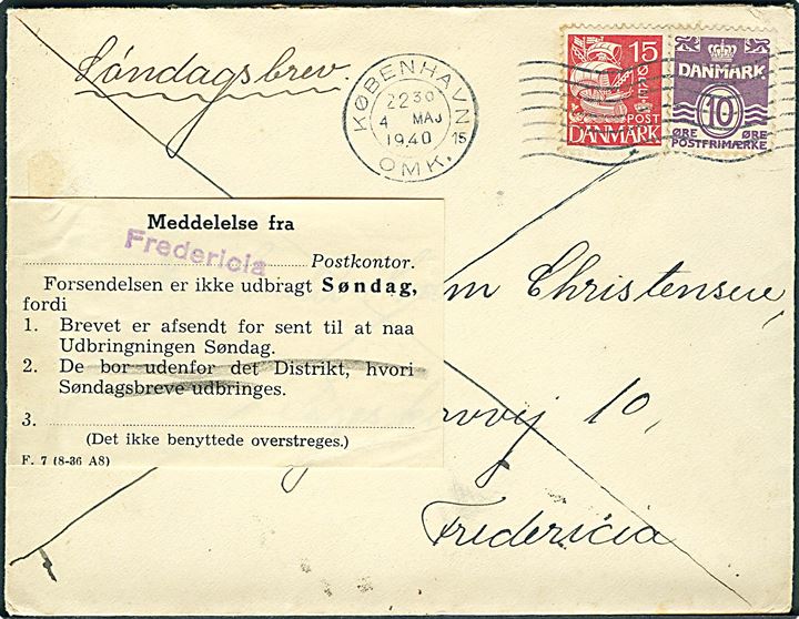 10 øre Bølgelinie og 15 øre Karavel på søndagsbrev fra København d. 4.5.1940 til Fredericia. Påsat meddelelse F.7 (8-38 A8) fra Fredericia postkontor vedr. forsendelsen afsendt for sent til udbringning søndag.