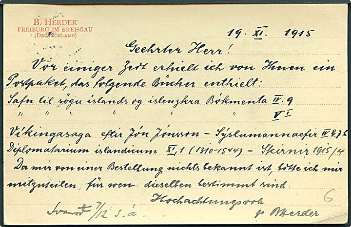 10 pfg. Germania med perdin H på brevkort fra Firma B. Herder i Freiburg d. 19.11.1915 til Reykjavik, Island. Påskrevet Dän hvilke antagelig betyder via Danmark for at undgå den britiske censur. 