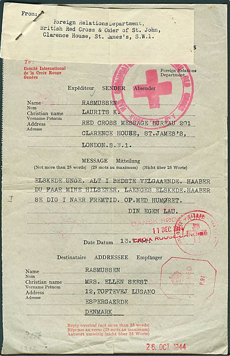 British Red Cross & Order of St. John formular fra dansker, Laurits Rasmussen, med meddelelse dateret d. 13.7.1944 til Espergærde, Danmark. På bagside svarskrivelse dateret d. 20.12.1944. Røde Kors stempler fra England, Schweiz og Danmark. Britisk censur P.91. Uden kuvert.