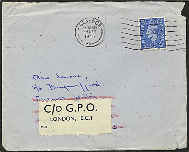 Engelsk 2½d George VI frankeret brev fra Glasgow d. 29.3.1945 til sømand ombord på det norske skib S/S Bergensfjord eftersendt med label (M.32): C/o G.P.O. London E.C.1. Bergensfjord sejlede under krigen som allieret troppetransportskib og udførte i perioden marts-maj 1945 tre rejser mellem Marseille og Odessa med krigsfanger.