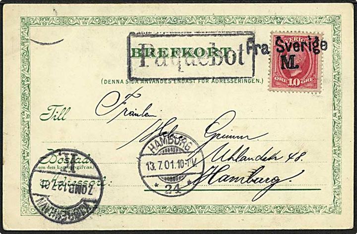 10 öre Oscar II på brevkort fra Malmö annulleret med dansk skibstempel Fra Sverige M og sidestemplet både Paquepot og Kjøbenhavn K. d. 13.7.1901 til Hamburg.