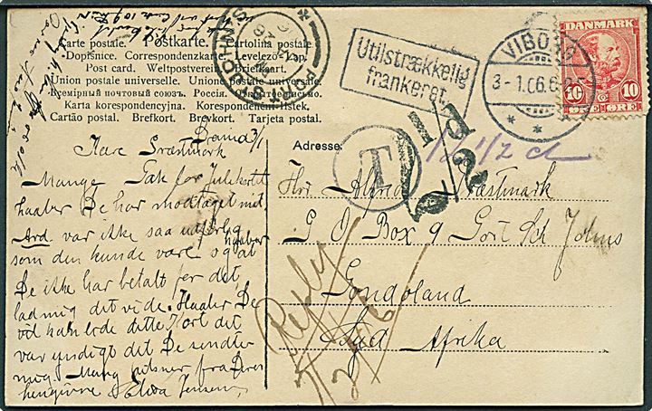 10 øre Chr. IX på underfrankeret brevkort fra Viborg d. 3.1.1906 til Port St. John's, South Africa. Stemplet Utilstrækkelig frankeret og T, samt sydafrikansk 2½d porto. 
