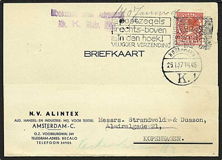 7½ c. Wilhelmina single på brevkort fra Amsterdam d. 23.1.1937 til København. Eftersendt med stempel Ubekendt efrter Adressen Kh.K.