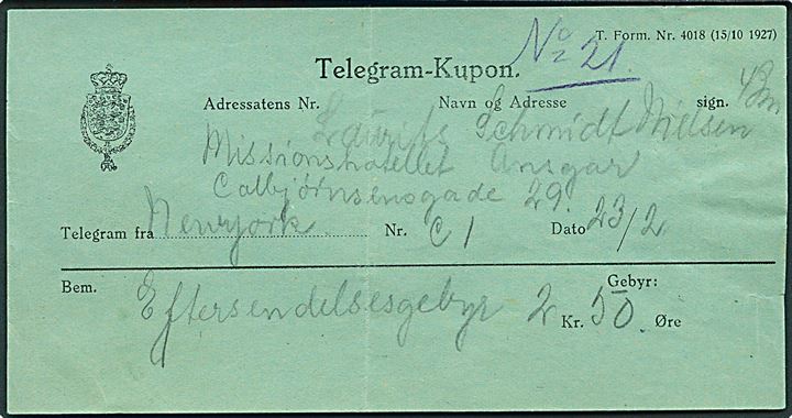 Telegram-Kupon T. Form. Nr. 4018 (15/10 1927) påsat 50 øre Chr. X Portoprovisorium og 1 kr. Portomærke (2) annulleret med sjældent brotype Vc København P. & T. (med utydelig dato) for eftersendelsesgebyr for telegram fra New York til København ca. 1930.  
