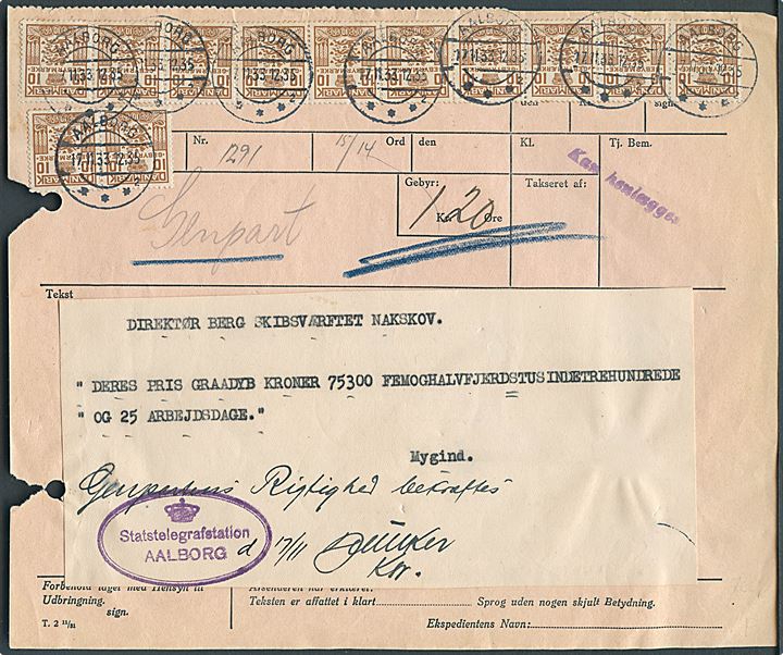 10 øre Gebyr (12) stemplet Aalborg d. 17.11.1933 på attesteret genpart af Telegram på rød formular T.2 11/31 påskrevet: “Genpartens rigtighed bekræftes” og ovalt stempel (krone) / Statstelegrafstationen Aalborg. 2 huller.